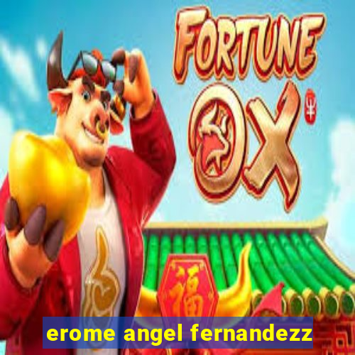 erome angel fernandezz